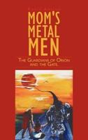 Mom's Metal Men: The Guardians of Orion and the Gate.