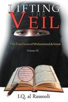 Lifting the Veil: The True Faces of Muhammad & Islam