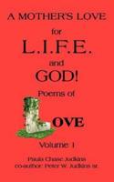 A  MOTHER'S LOVE for L.I.F.E. and GOD !: poems of LOVE!