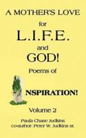 A MOTHER'S LOVE for L.I.F.E.   and  GOD!: Poems of  INSPIRATION!