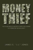 Money Thief: The Life and Times of a Master Till-Tapper. a Self-Portrait of a Former Thief and Drug Addict
