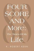 Fourscore and More: The Times of My Life