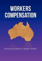 Workers Compensation: Rorting the system or system rorted?