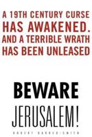 Beware Jerusalem!