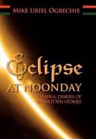 Eclipse at Noonday: Biafra, Diaries of Unwritten Stories
