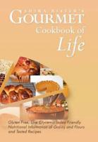 Gourmet Cookbook of Life: Gluten Free, Low Glycemic Index Friendly Nutritional Information of Grains and Flours and Tested Recipes