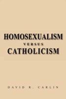 Homosexualism Versus Catholicism