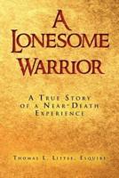 A Lonesome Warrior: A True Story of a Near-Death Experience