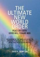 The Ultimate New World Order: Peace On Earth Good Will Toward Men