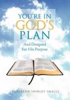 You're In God's Plan: And Designed For His Purpose