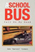 A School Bus Fell on My Head