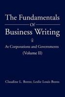 The Fundamentals Of Business Writing:: At Corporations and Governments (Volume II)