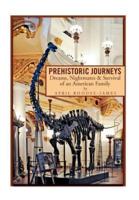 Prehistoric Journeys: Dreams, Nightmares & Survival of an American Family