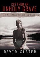 CRY FROM AN UNHOLY GRAVE: A Nineteen-Year Cold Case