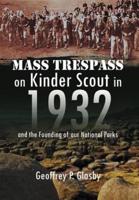 Mass Trespass on Kinder Scout in 1932: And the Founding of Our National Parks