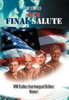 Our Final Salute: WW II Letters from Immigrant Brothers Volume I