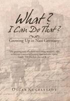 What? I Can Do That?: Growing Up in Nazi Germany