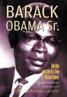 Barack Obama Sr.: The Rise and Life of a True African Scholar