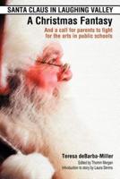 Santa Claus in Laughing Valley- A Christmas Fantasy: And a Call for Parents to Fight for the Arts in Public Schools