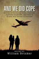 And We Did Cope: Stories of Thirty-Six Wives, Fiancees, Mothers, Daughters, and Sisters of Men Who Served in Vietnam