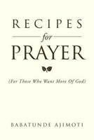 Recipes for Prayer: (For Those Who Want More of God)