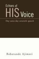 Echoes of His Voice: Day unto day uttereth speech
