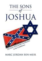 The Sons of Joshua: The Story of the Jewish Contribution to the Confederacy