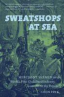 Sweatshops at Sea: Merchant Seamen in the World's First Globalized Industry, from 1812 to the Present