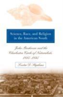 Science, Race, and Religion in the American South: John Bachman and the Charleston Circle of Naturalists, 1815-1895