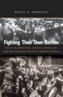 Fighting Their Own Battles: Mexican Americans, African Americans, and the Struggle for Civil Rights in Texas