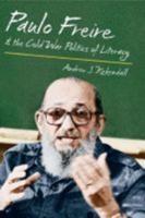 Paulo Freire and the Cold War Politics of Literacy