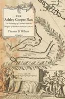 The Ashley Cooper Plan: The Founding of Carolina and the Origins of Southern Political Culture