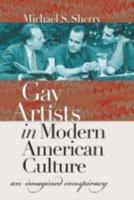 Gay Artists in Modern American Culture: An Imagined Conspiracy