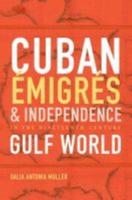 Cuban Émigrés and Independence in the Nineteenth-Century Gulf World