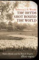 The Herds Shot Round the World: Native Breeds and the British Empire, 1800-1900