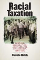 Racial Taxation: Schools, Segregation, and Taxpayer Citizenship, 1869-1973