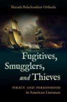 Fugitives, Smugglers, and Thieves: Piracy and Personhood in American Literature