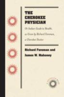 The Cherokee Physician, or Indian Guide to Health, as Given by Richard Foreman, a Cherokee Doctor