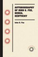 Autobiography of John G. Fee, Berea, Kentucky