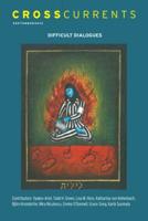 Crosscurrents: Difficult Dialogues--Explorations at the Intersection of Religious Pluralism and Christian-Jewish Dialogue