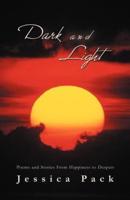 Dark and Light: Poems and Stories From Happiness to Despair