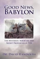 Good News, Babylon: The Mysteries, Miracles, and Secret Prophecies of 9/11