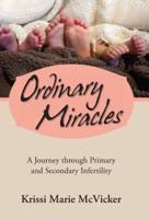Ordinary Miracles: A Journey Through Primary and Secondary Infertility