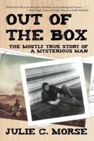 Out of the Box: The Mostly True Story of a Mysterious Man