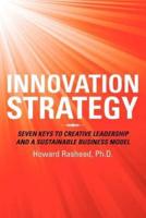 Innovation Strategy: Seven Keys to Creative Leadership and a Sustainable Business Model