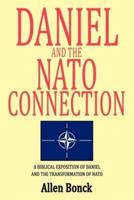 Daniel and the NATO Connection: A Biblical Exposition of Daniel and the Transformation of NATO