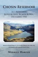 Chosin Reservoir: As I Remember Koto-Ri Pass, North Korea, December 1950