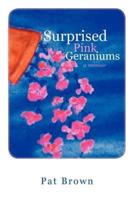 Surprised Pink Geraniums: A Memoir