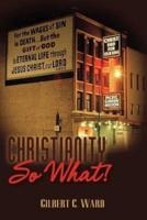 Christianity, So What!