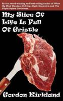 My Slice of Life Is Full of Gristle